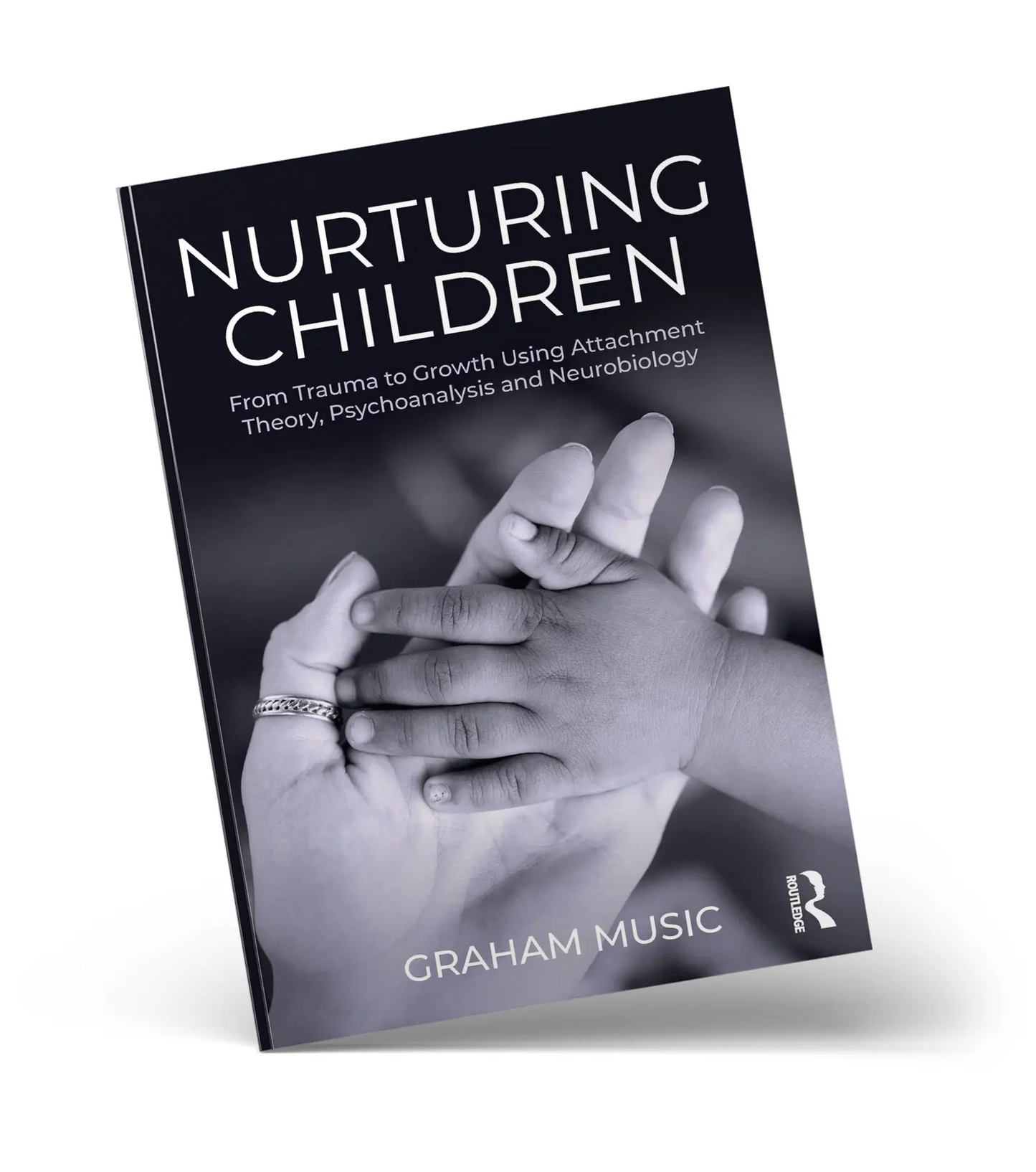 Nurturing Children: From Trauma to Growth using Attachment Theory, Psychoanalysis and Neurobiology (2019)